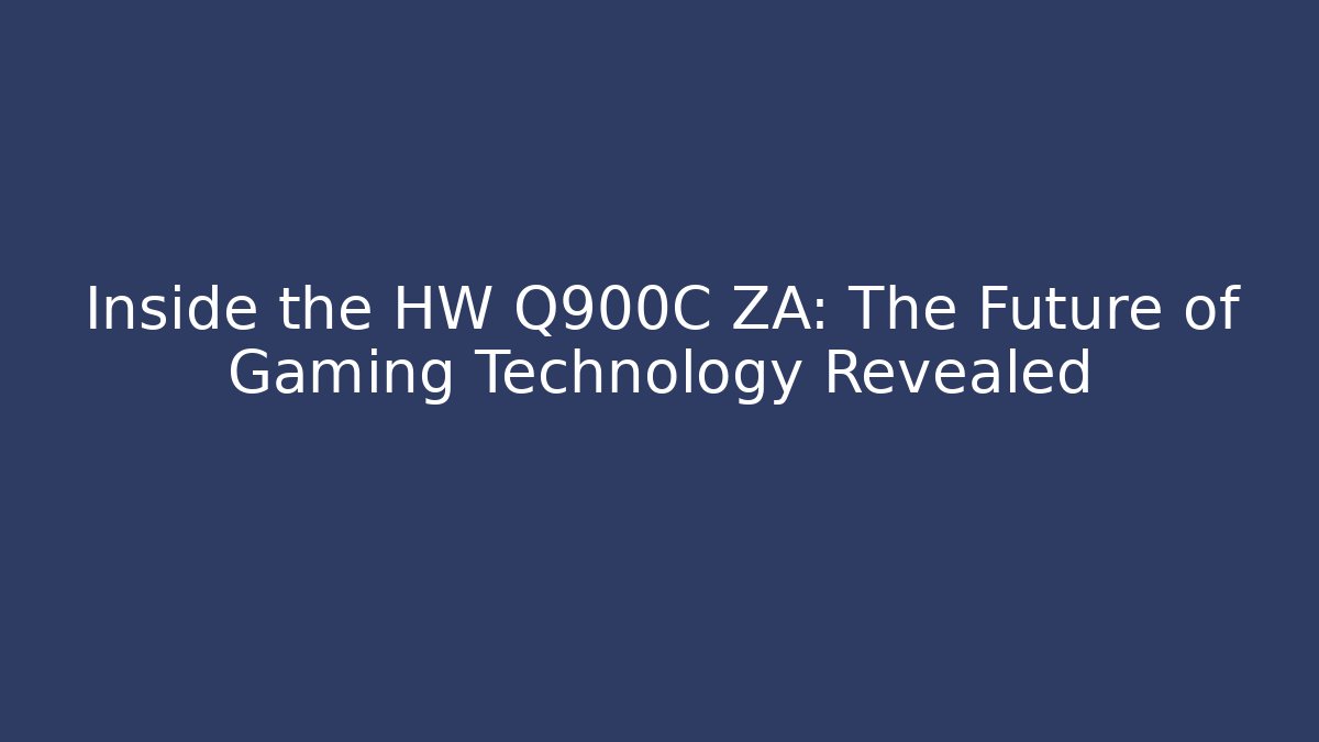 Inside the HW Q900C ZA: The Future of Gaming Technology Revealed