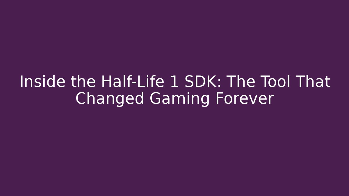 Inside the Half-Life 1 SDK: The Tool That Changed Gaming Forever