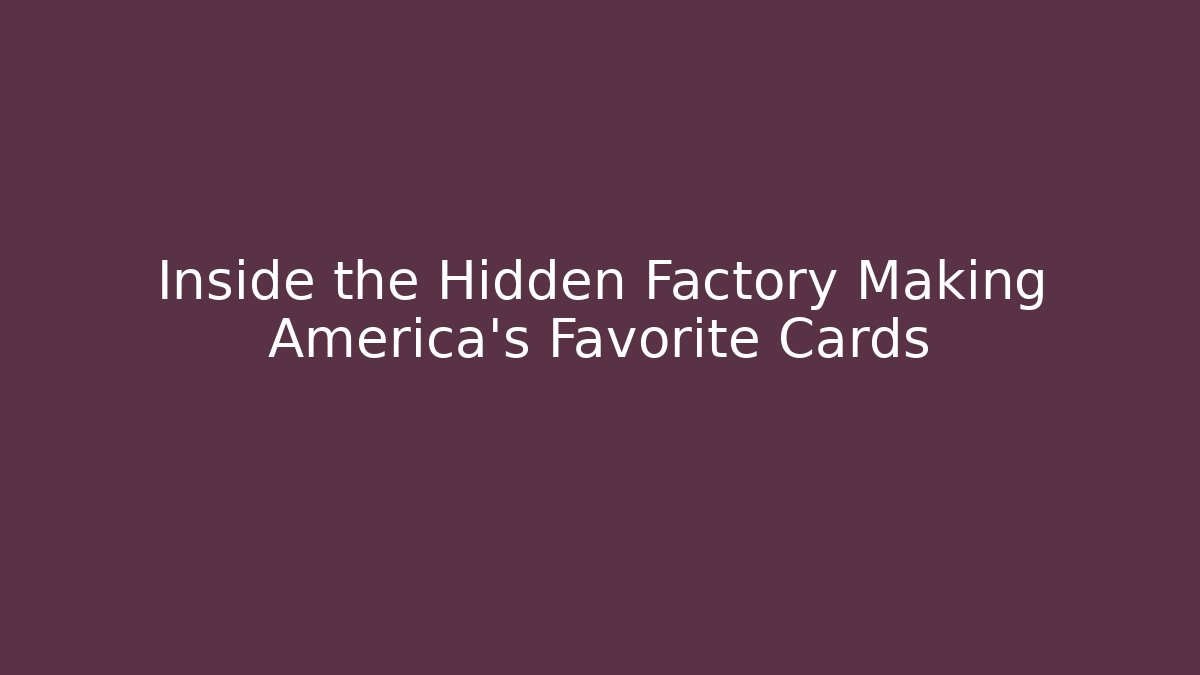 Inside the Hidden Factory Making America’s Favorite Cards - Create More Assets