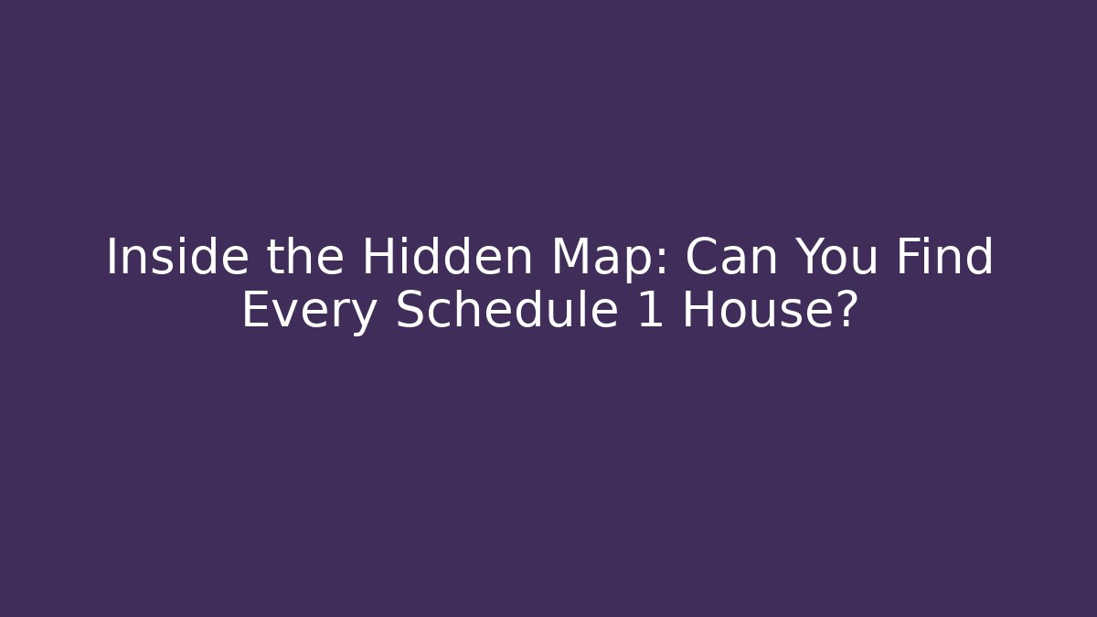 Inside the Hidden Map: Can You Find Every Schedule 1 House? - Create More Assets