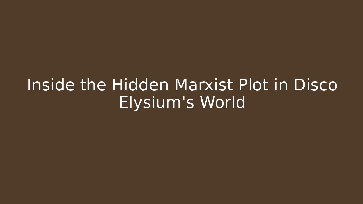 Inside the Hidden Marxist Plot in Disco Elysium's World - Create More Assets