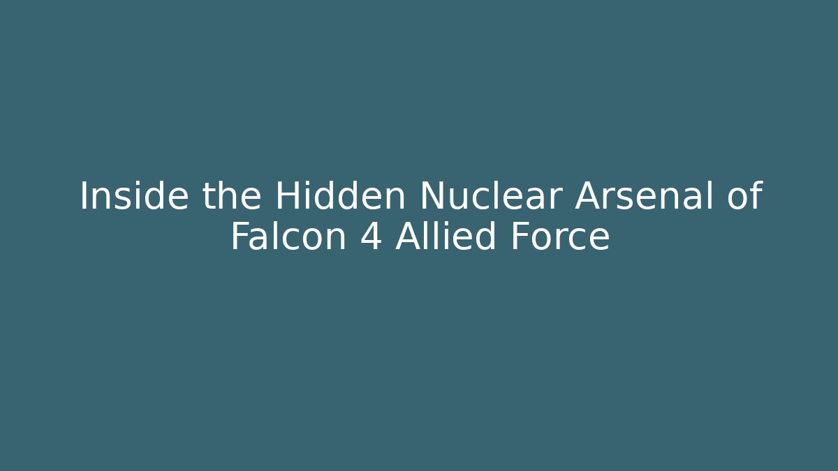 Inside the Hidden Nuclear Arsenal of Falcon 4 Allied Force