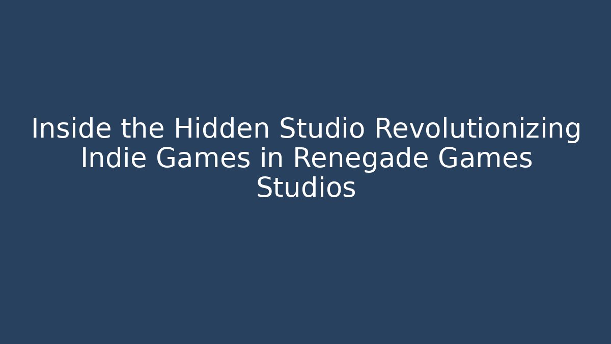 Inside the Hidden Studio Revolutionizing Indie Games in Renegade Games Studios - Create More Assets