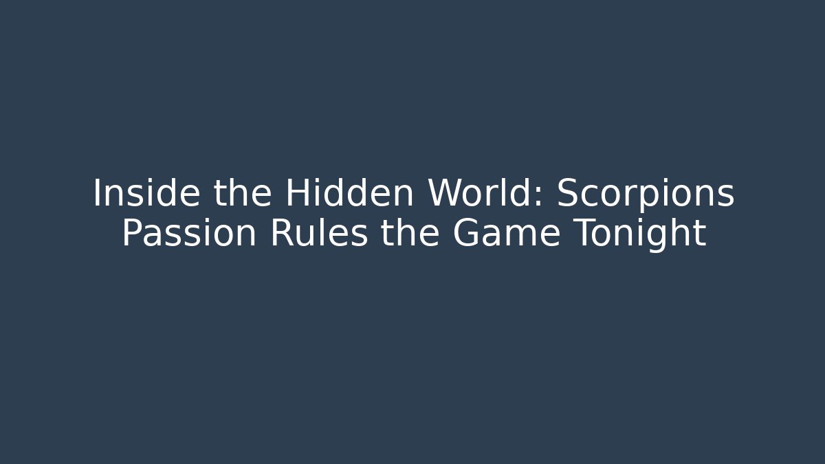 Inside the Hidden World: Scorpions Passion Rules the Game Tonight