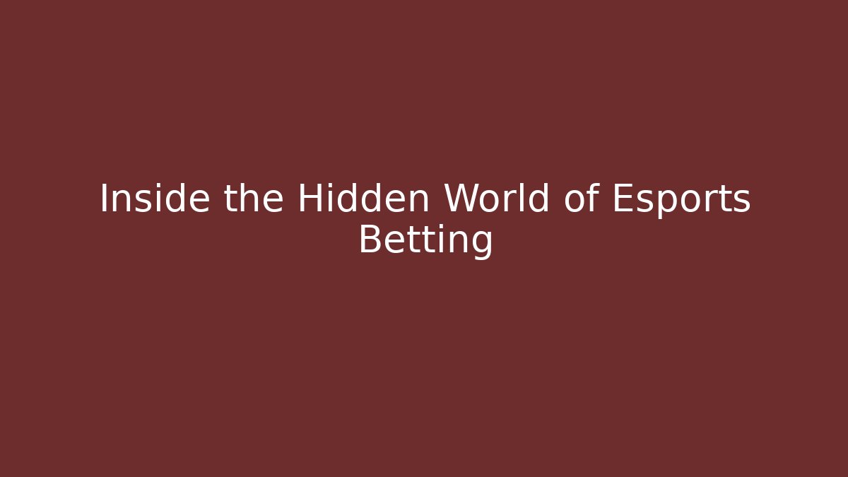 Inside the Hidden World of Esports Betting
