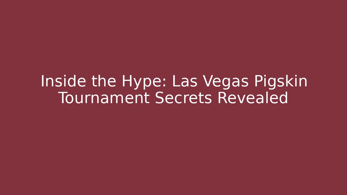 Inside the Hype: Las Vegas Pigskin Tournament Secrets Revealed