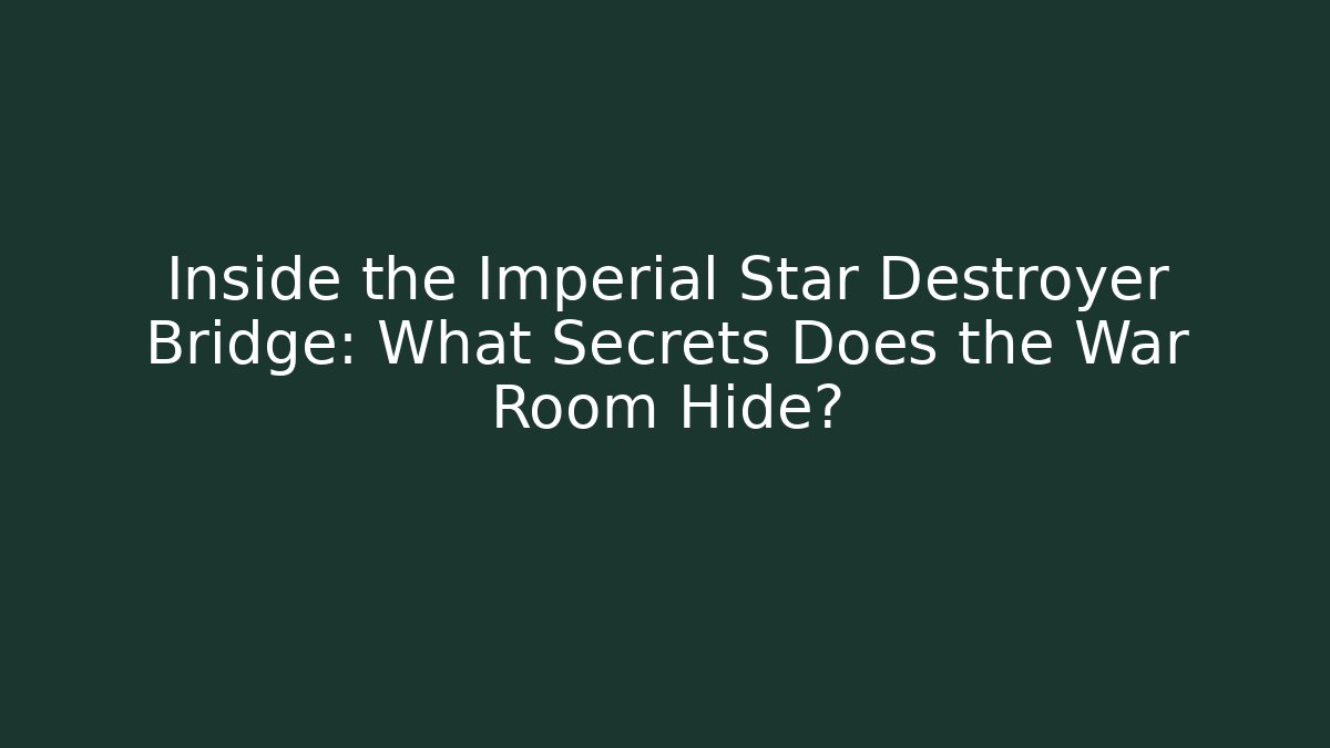 Inside the Imperial Star Destroyer Bridge: What Secrets Does the War Room Hide? - Create More Assets