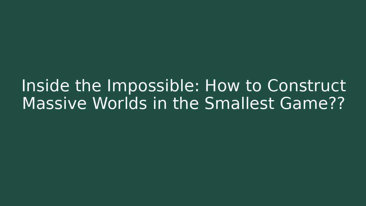 Inside the Impossible: How to Construct Massive Worlds in the Smallest Game版图 - Create More Assets