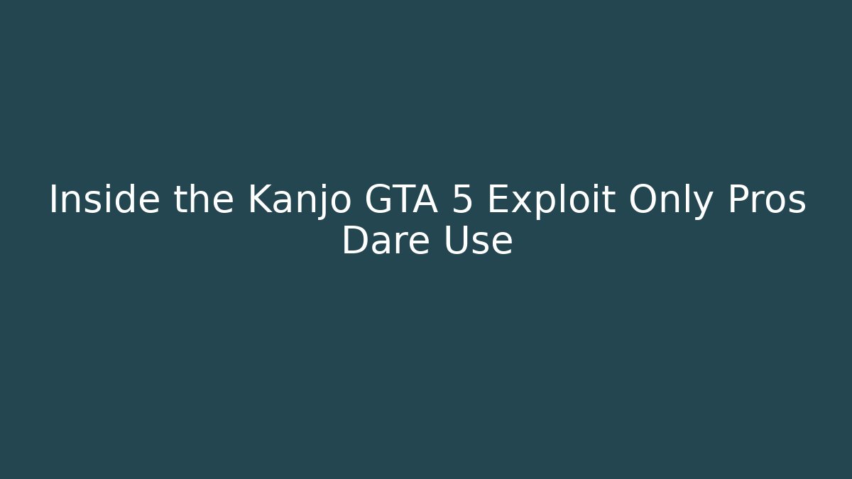 Inside the Kanjo GTA 5 Exploit Only Pros Dare Use - Create More Assets
