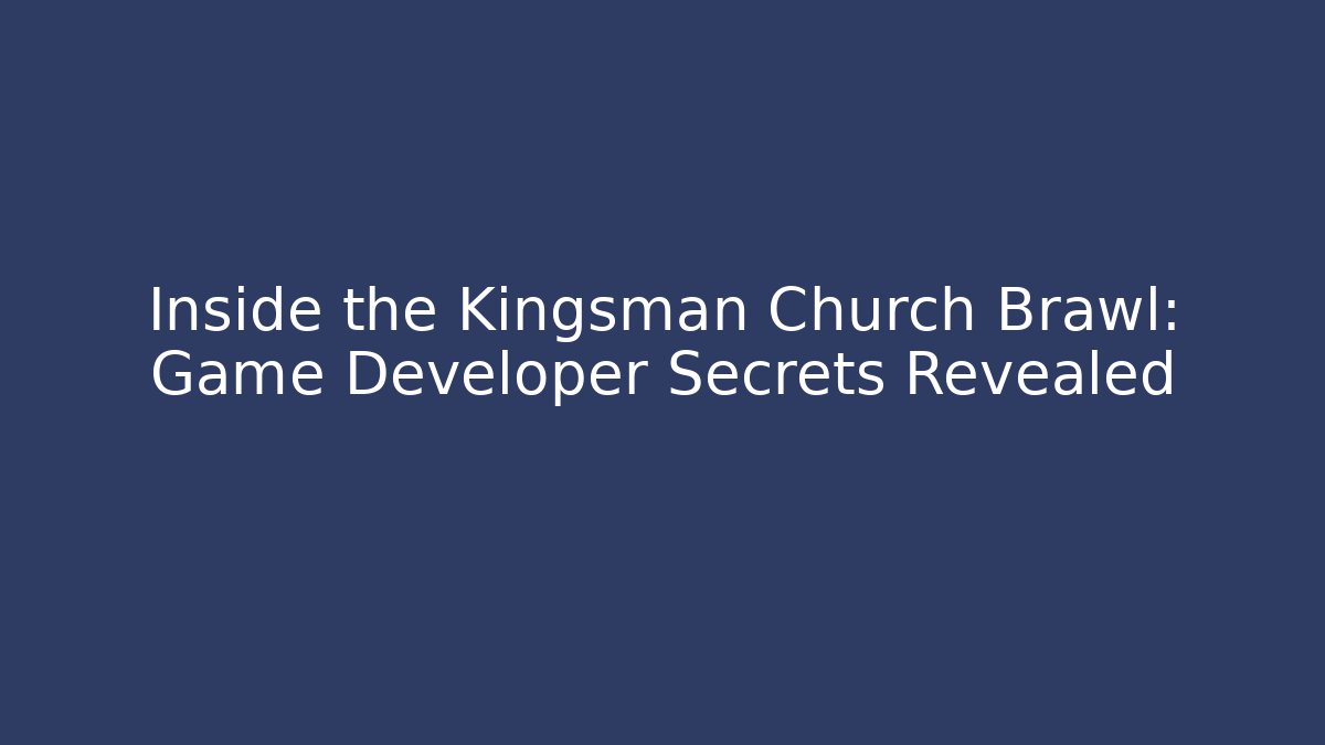 Inside the Kingsman Church Brawl: Game Developer Secrets Revealed