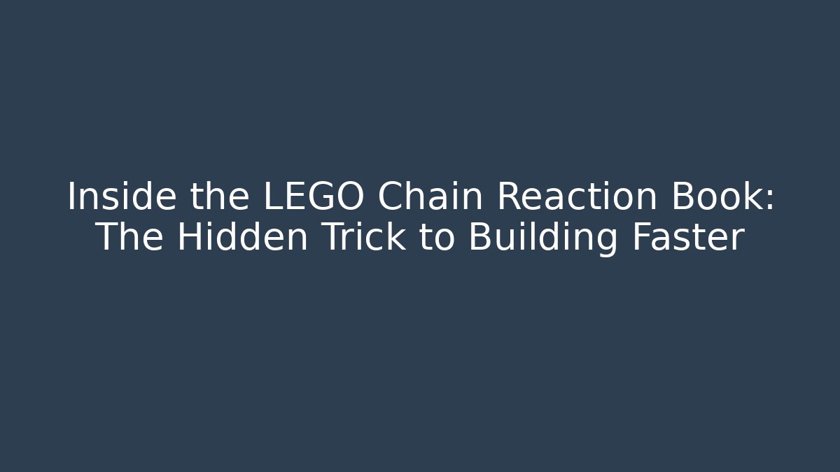 Inside the LEGO Chain Reaction Book: The Hidden Trick to Building Faster