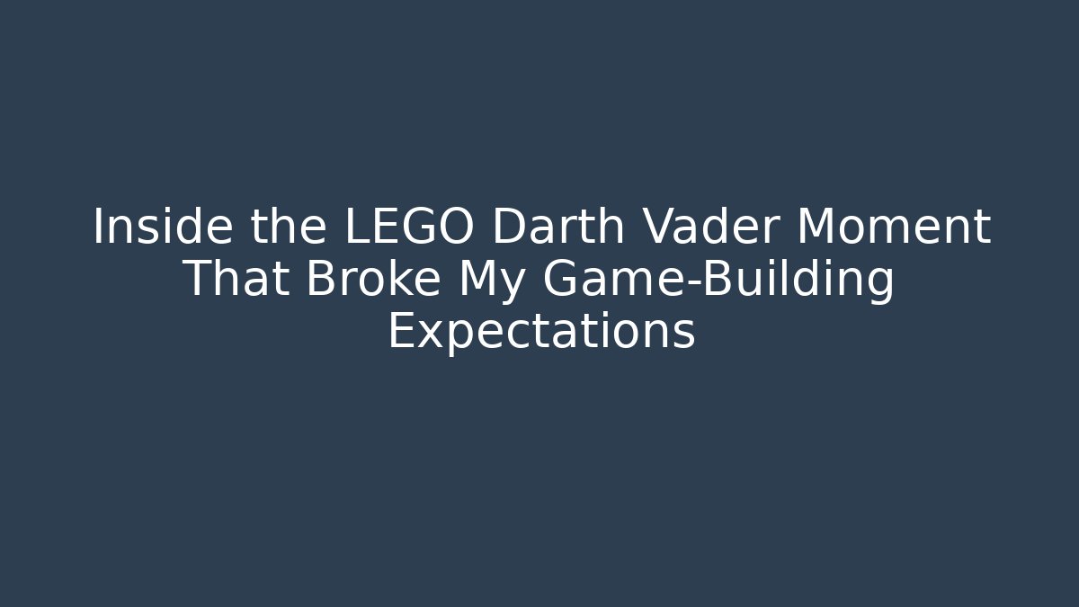 Inside the LEGO Darth Vader Moment That Broke My Game-Building Expectations