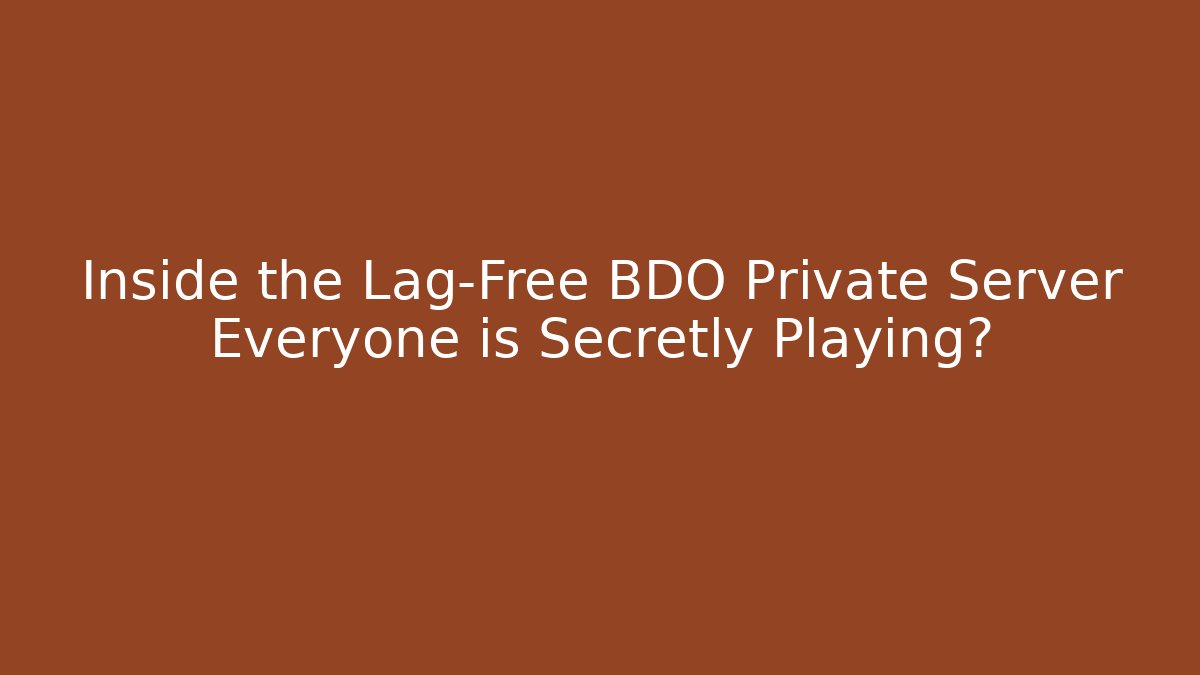 Inside the Lag-Free BDO Private Server Everyone is Secretly Playing?