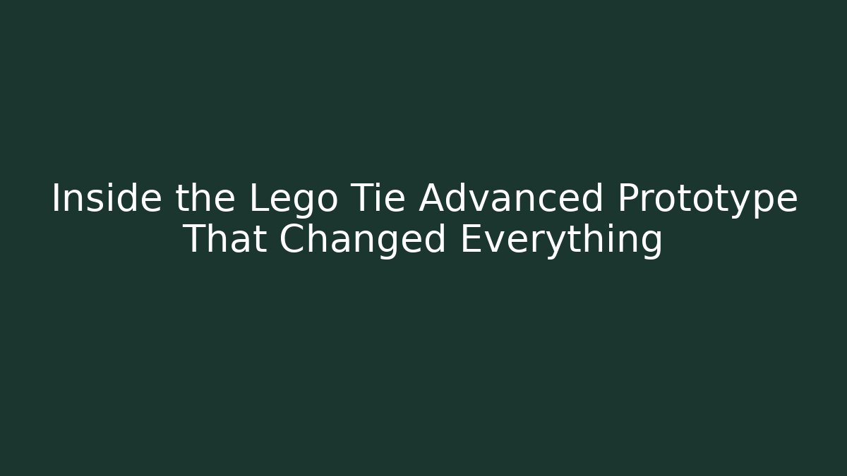 Inside the Lego Tie Advanced Prototype That Changed Everything
