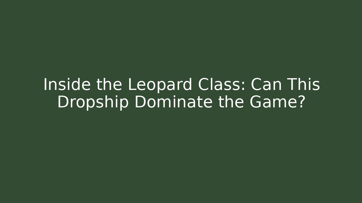 Inside the Leopard Class: Can This Dropship Dominate the Game? - Create More Assets