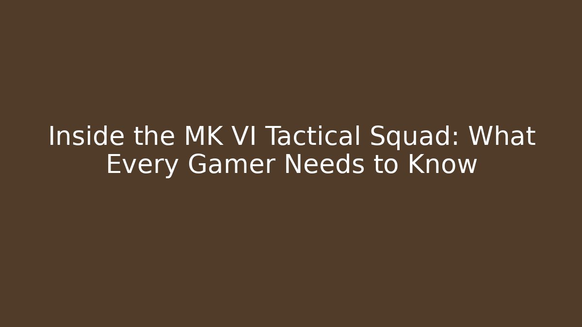 Inside the MK VI Tactical Squad: What Every Gamer Needs to Know - Create More Assets