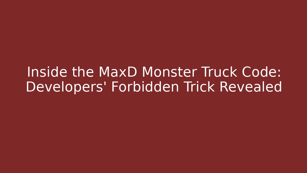 Inside the MaxD Monster Truck Code: Developers' Forbidden Trick Revealed - Create More Assets