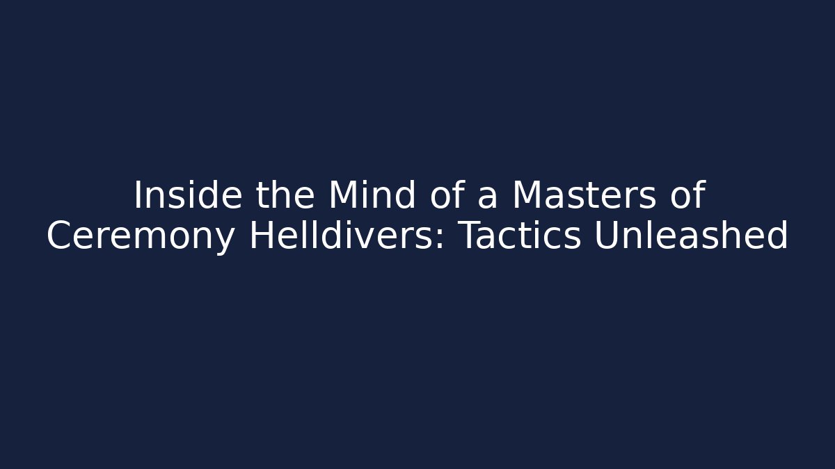 Inside the Mind of a Masters of Ceremony Helldivers: Tactics Unleashed