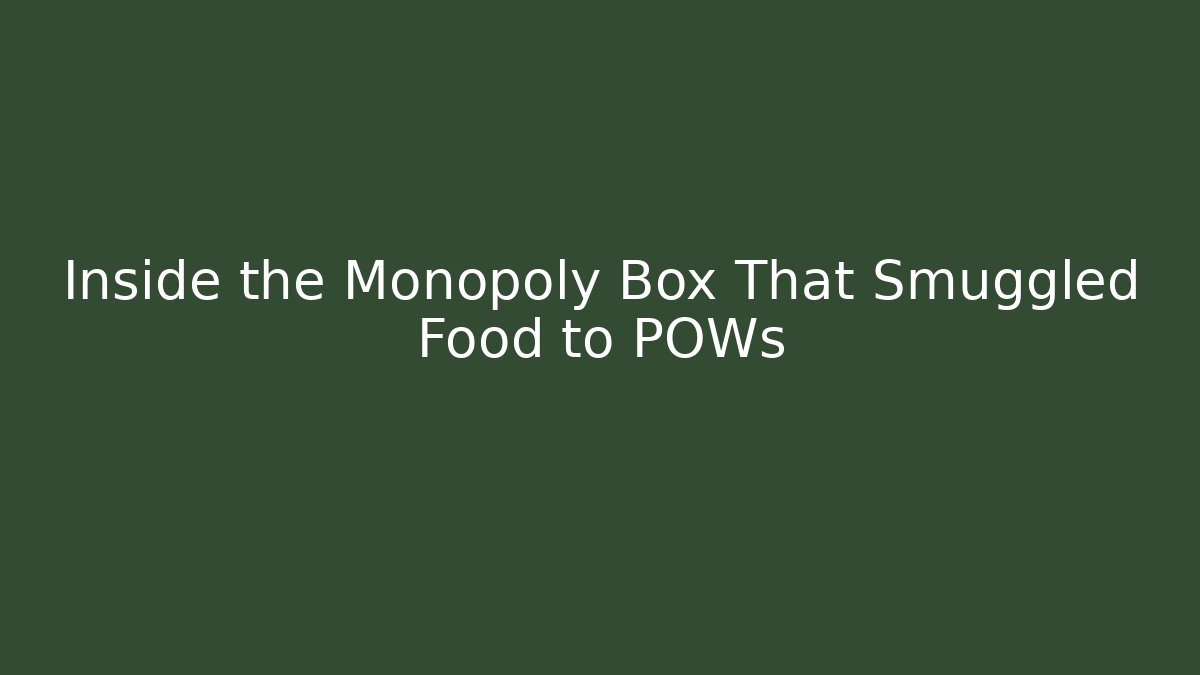 Inside the Monopoly Box That Smuggled Food to POWs