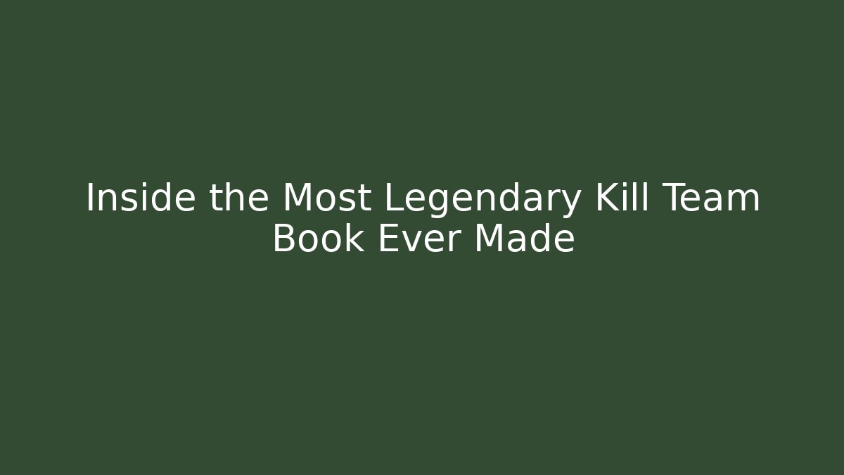 Inside the Most Legendary Kill Team Book Ever Made