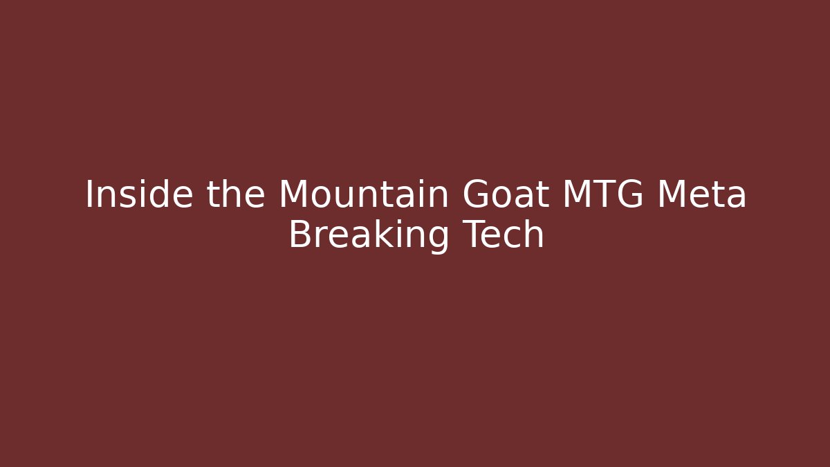 Inside the Mountain Goat MTG Meta Breaking Tech - Create More Assets