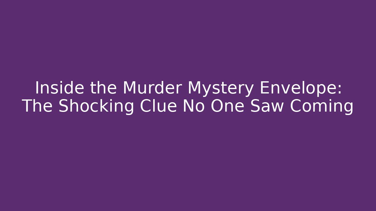 Inside the Murder Mystery Envelope: The Shocking Clue No One Saw Coming