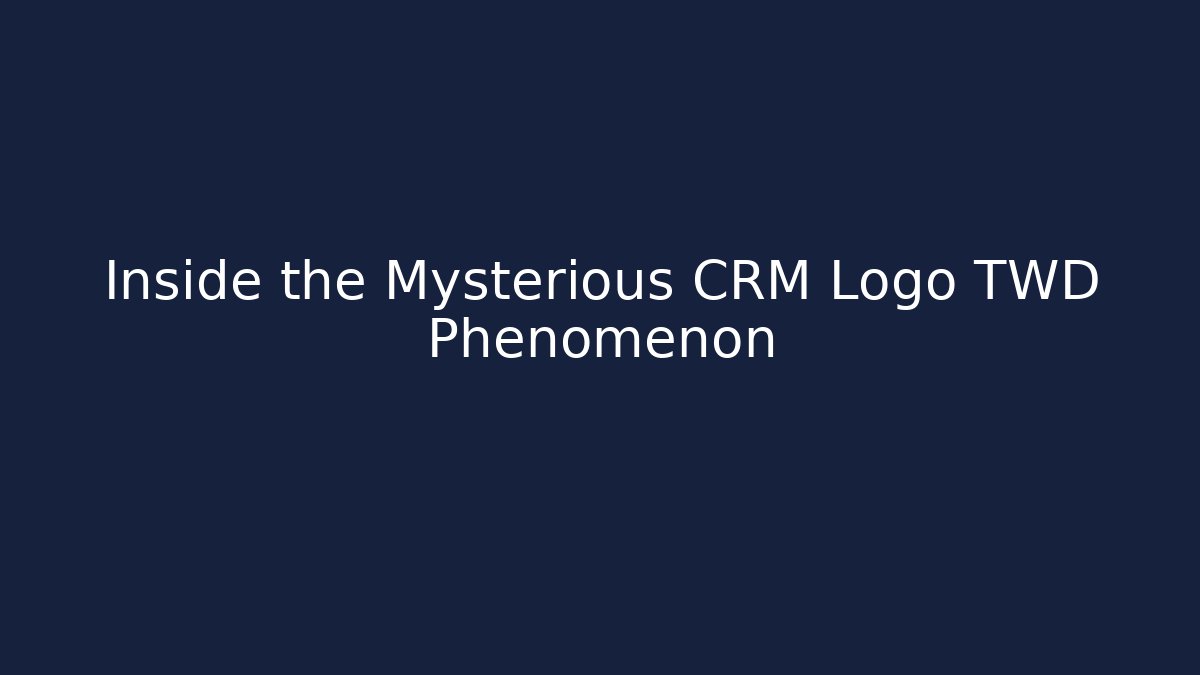 Inside the Mysterious CRM Logo TWD Phenomenon