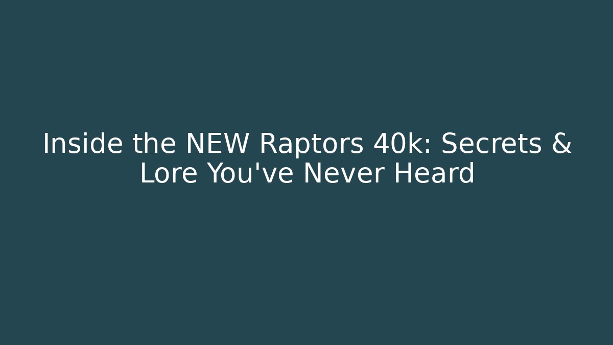Inside the NEW Raptors 40k: Secrets & Lore You’ve Never Heard - Create More Assets