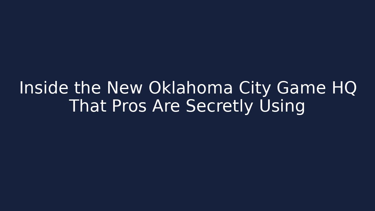Inside the New Oklahoma City Game HQ That Pros Are Secretly Using