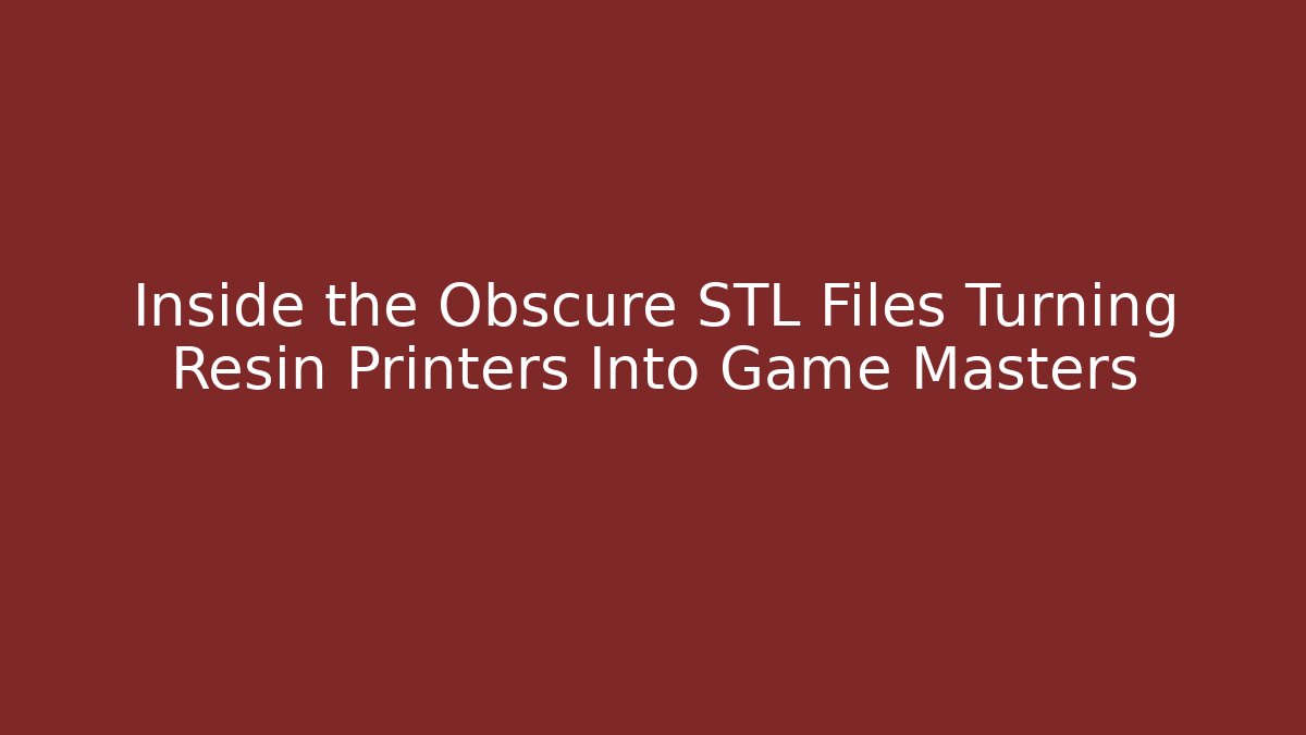 Inside the Obscure STL Files Turning Resin Printers Into Game Masters