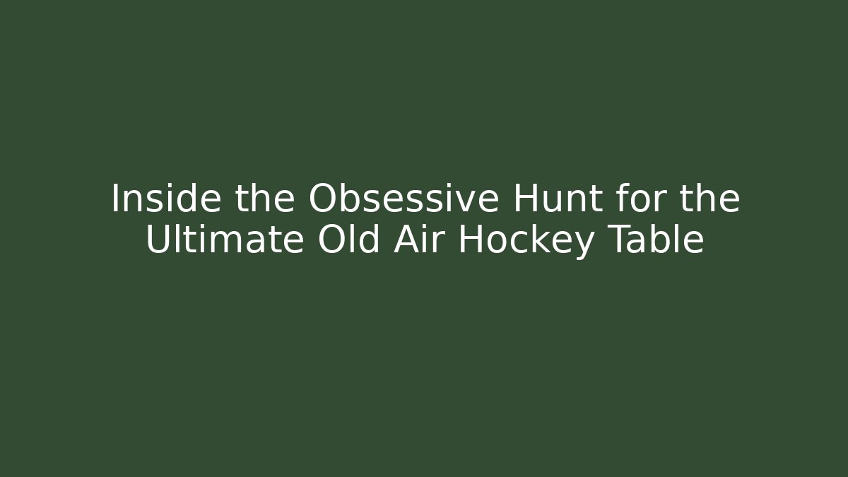 Inside the Obsessive Hunt for the Ultimate Old Air Hockey Table