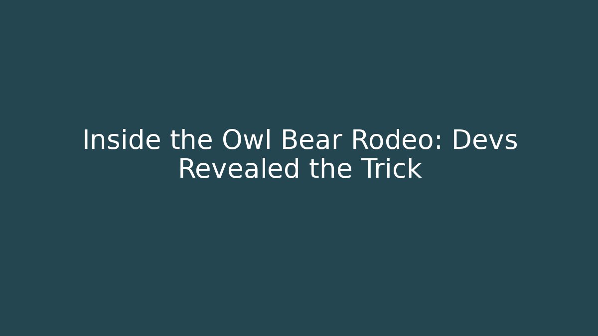 Inside the Owl Bear Rodeo: Devs Revealed the Trick - Create More Assets