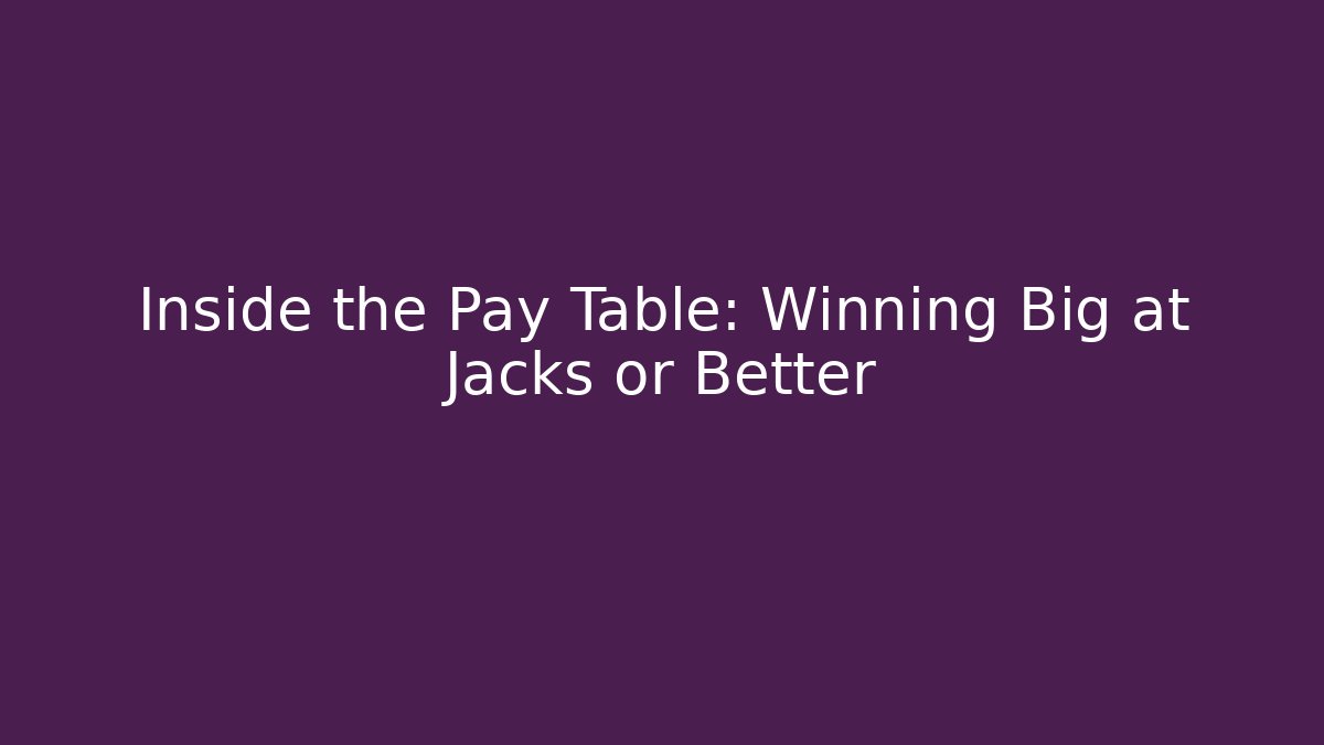 Inside the Pay Table: Winning Big at Jacks or Better