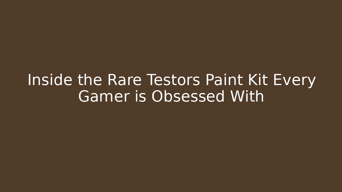 Inside the Rare Testors Paint Kit Every Gamer is Obsessed With