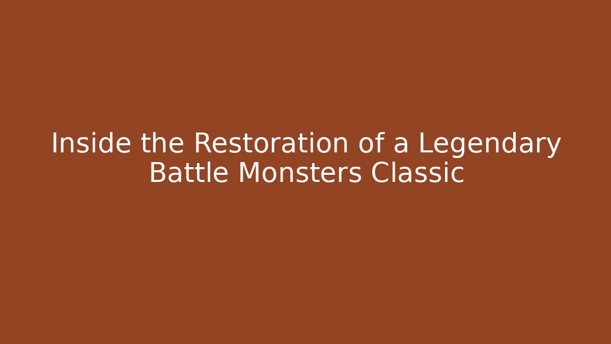 Inside the Restoration of a Legendary Battle Monsters Classic