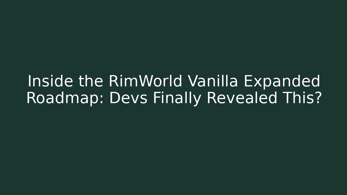 Inside the RimWorld Vanilla Expanded Roadmap: Devs Finally Revealed This?