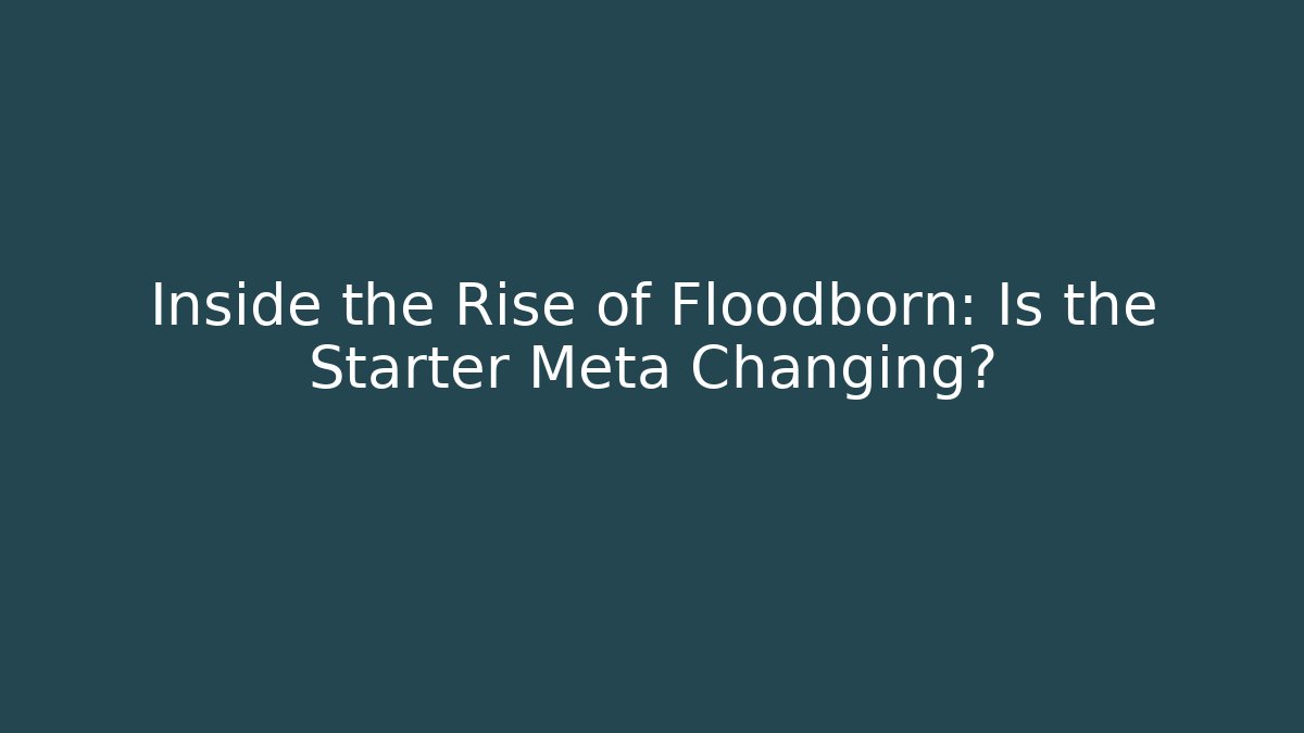 Inside the Rise of Floodborn: Is the Starter Meta Changing?