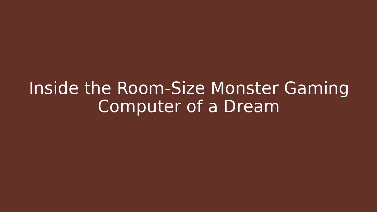 Inside the Room-Size Monster Gaming Computer of a Dream