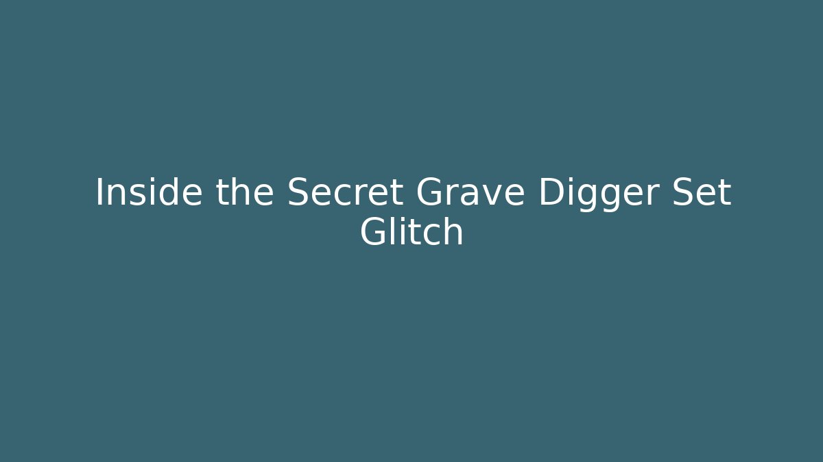 Inside the Secret Grave Digger Set Glitch