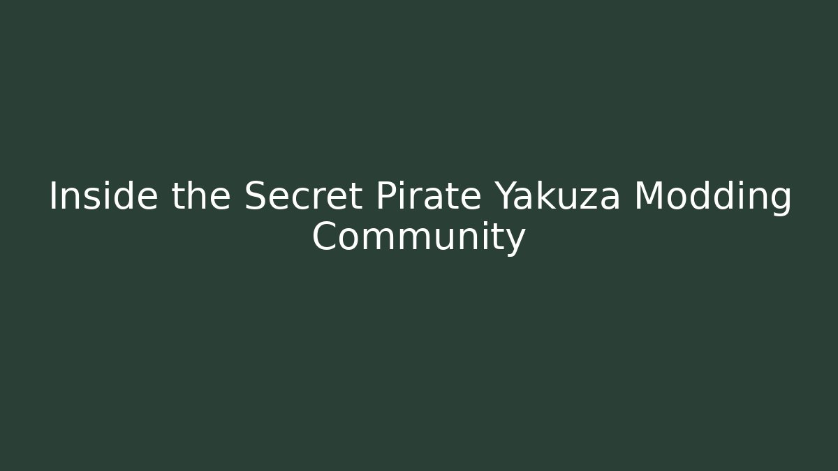 Inside the Secret Pirate Yakuza Modding Community