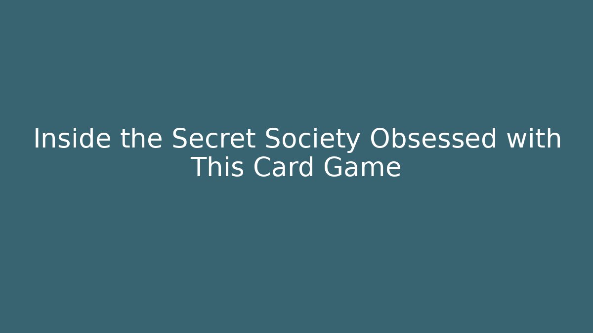 Inside the Secret Society Obsessed with This Card Game