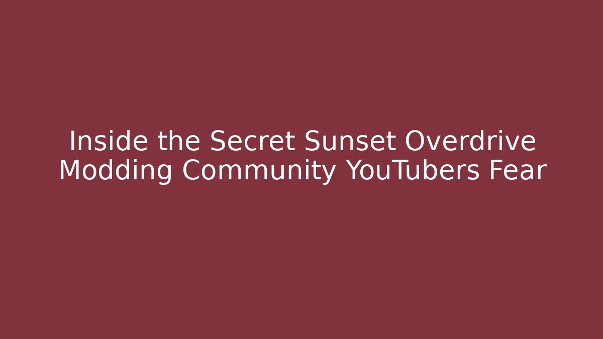 Inside the Secret Sunset Overdrive Modding Community YouTubers Fear