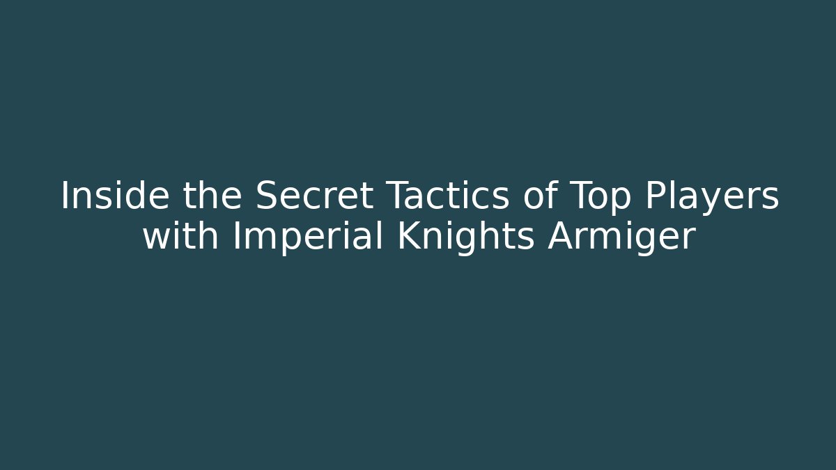 Inside the Secret Tactics of Top Players with Imperial Knights Armiger