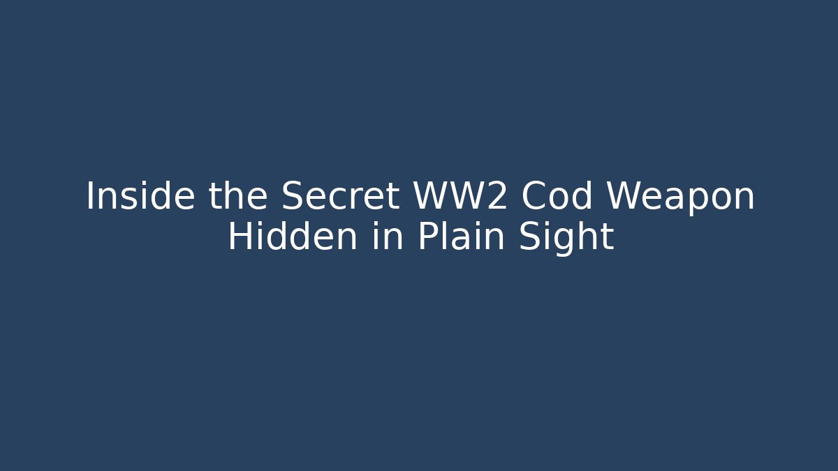 Inside the Secret WW2 Cod Weapon Hidden in Plain Sight