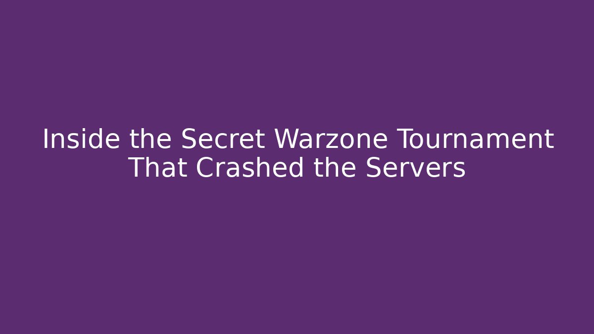 Inside the Secret Warzone Tournament That Crashed the Servers