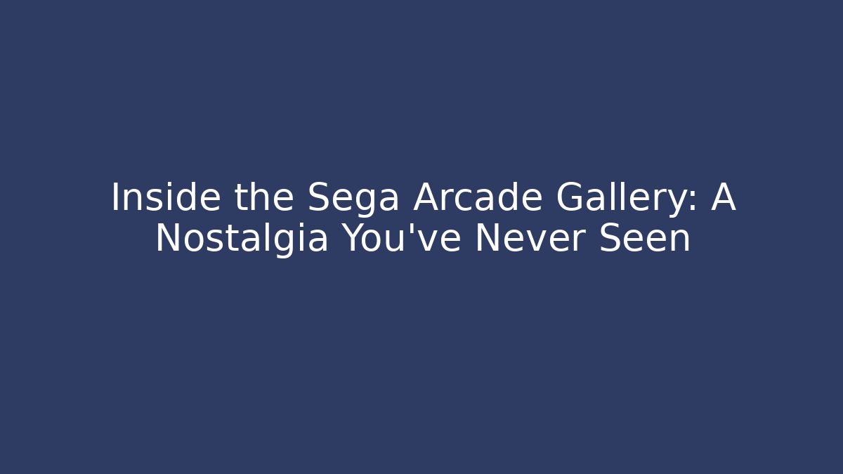 Inside the Sega Arcade Gallery: A Nostalgia You've Never Seen