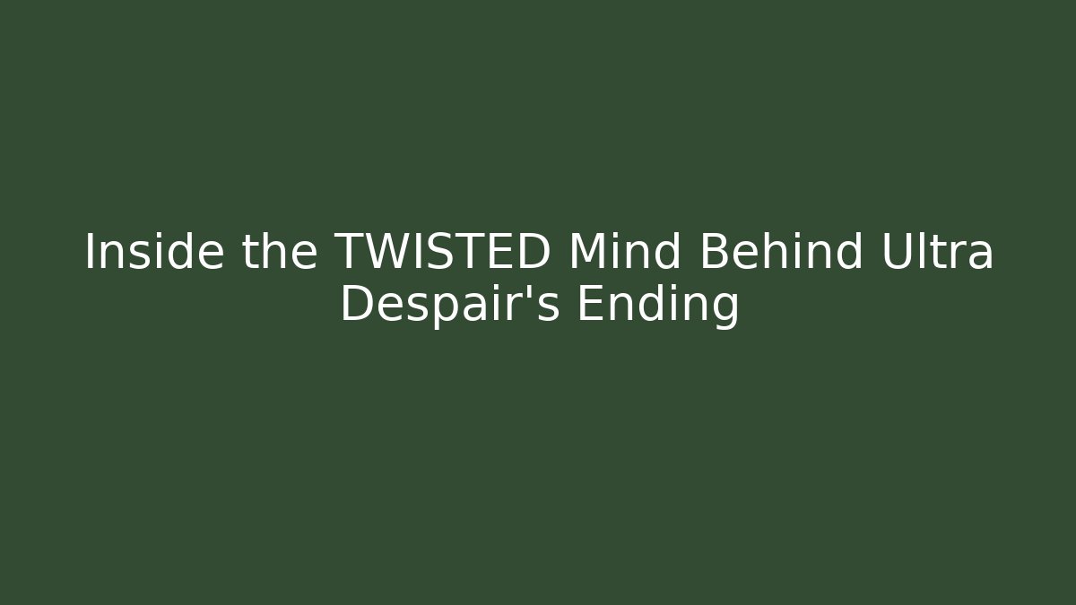 Inside the TWISTED Mind Behind Ultra Despair's Ending