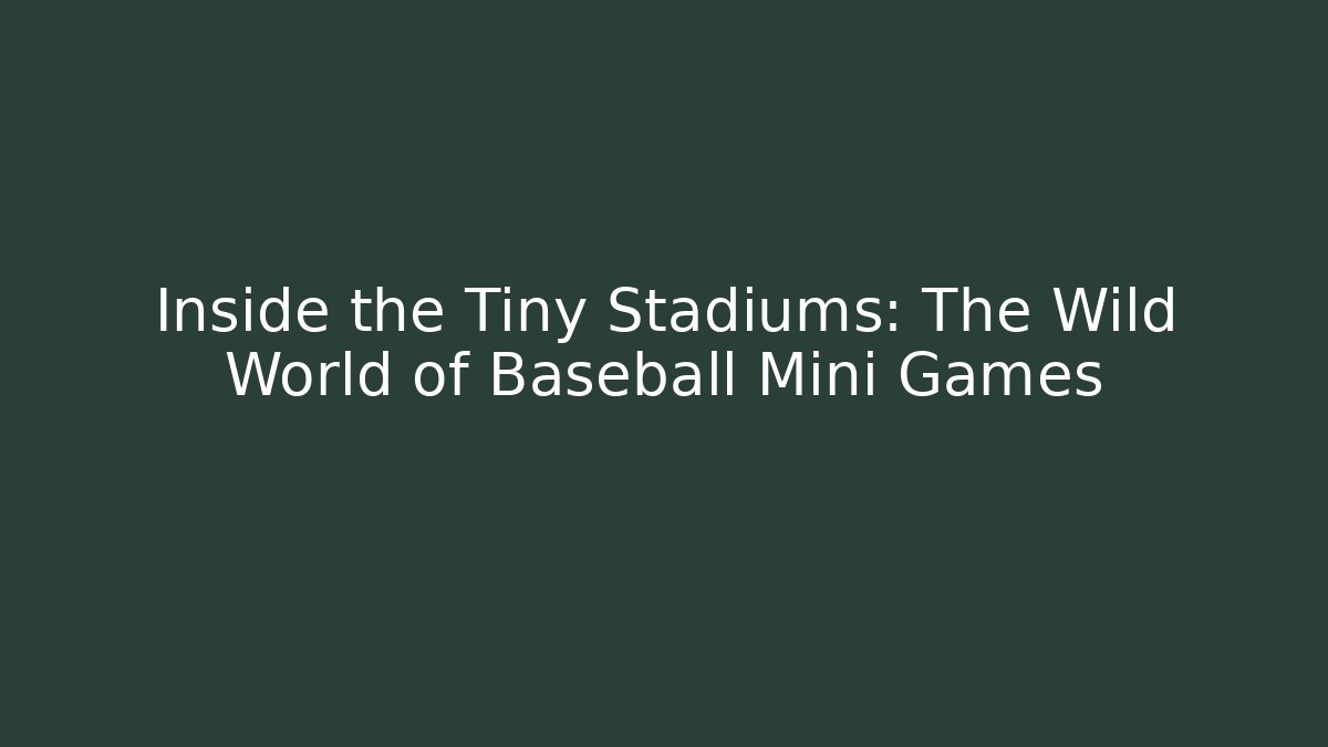 Inside the Tiny Stadiums: The Wild World of Baseball Mini Games