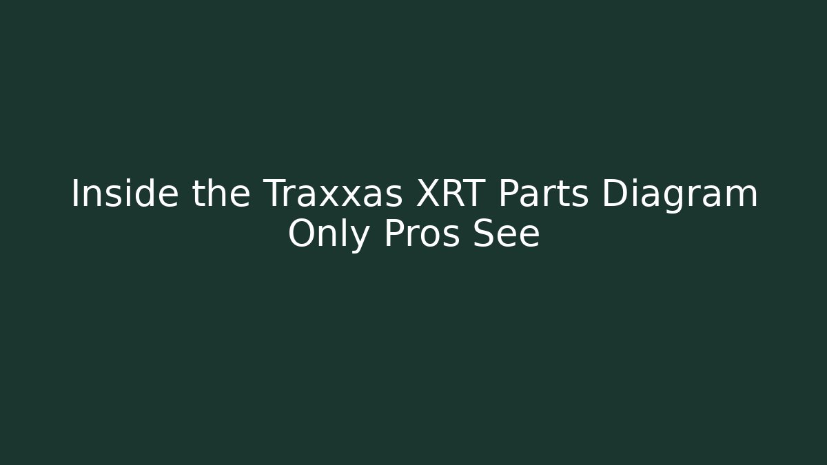 Inside the Traxxas XRT Parts Diagram Only Pros See