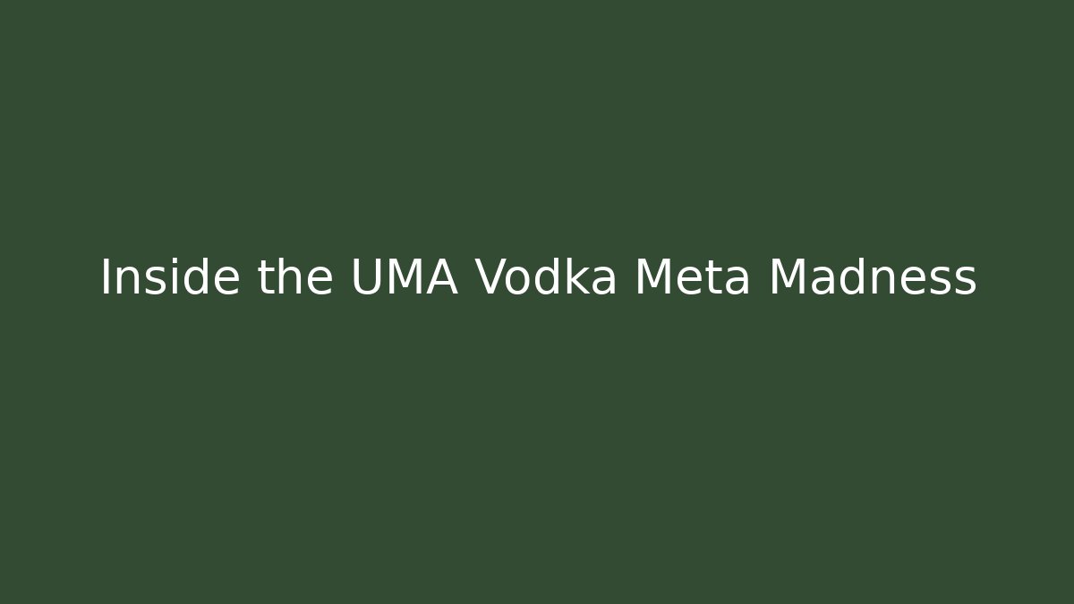 Inside the UMA Vodka Meta Madness
